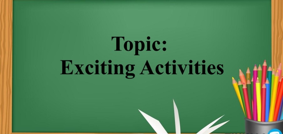 Topic: Exciting Activities - Bài mẫu IELTS Speaking Part 1 và từ vựng (2025)