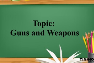 Topic: Guns and Weapons -  Phân tích và lên ý tưởng và bài mẫu (2025)
