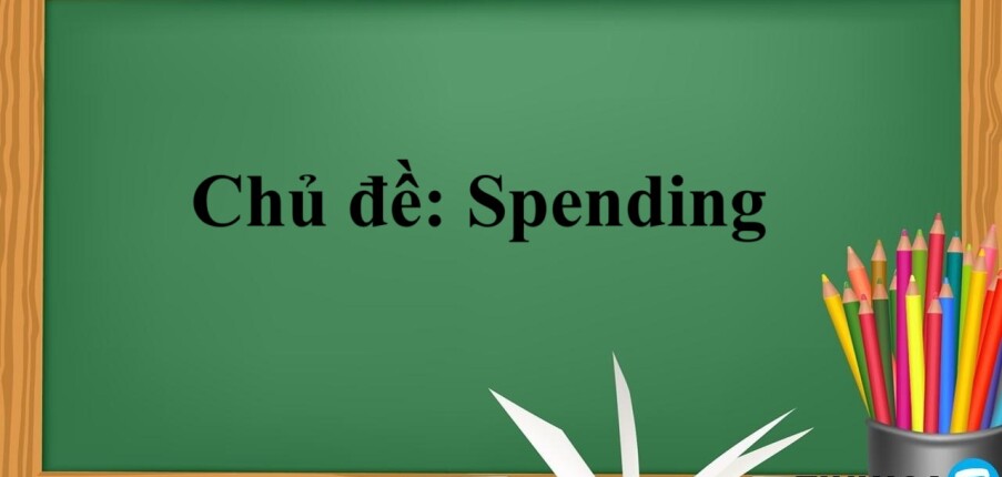 Chủ đề: Spending | Bài mẫu IELTS Writing cho chủ đề Spending (2025)