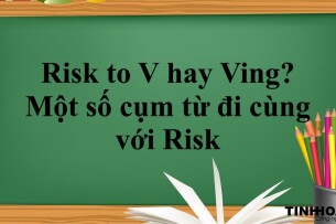 Risk to V hay Ving? | Cấu trúc -  Một số cụm từ đi cùng với Risk và bài tập vận dụng (2025)