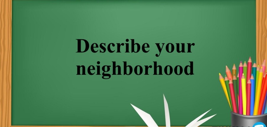 Describe your neighborhood | Bài mẫu IELTS Speaking Part 1 & 2 (2025)