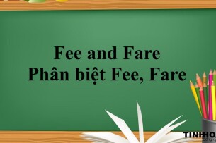 Fee and Fare là gì? | Định nghĩa, Cách dùng, Phân biệt Fee, Fare và Ticket và bài tập vận dụng (2025)