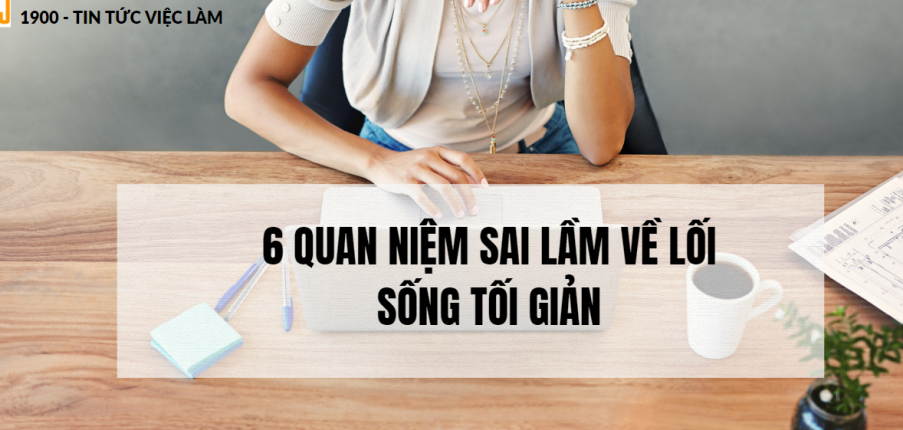 Lối sống tối giản là gì? 6 quan niệm sai lầm về lối sống tối giản