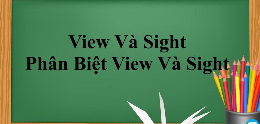 View Và Sight | Định nghĩa, Phân Biệt View Và Sight - Bài tập vận dụng (2025)