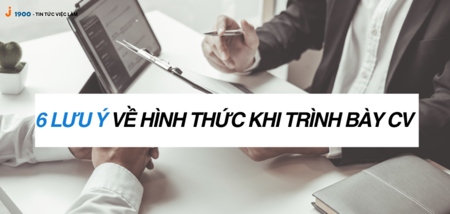 6 Lưu ý về hình thức khi trình bày CV