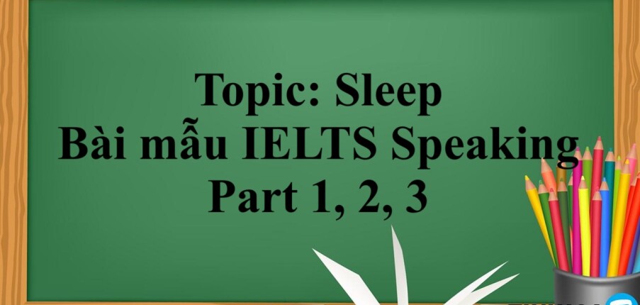 Topic: Sleep | Từ vựng + Bài mẫu IELTS Speaking Part 1,2,3 (2025)