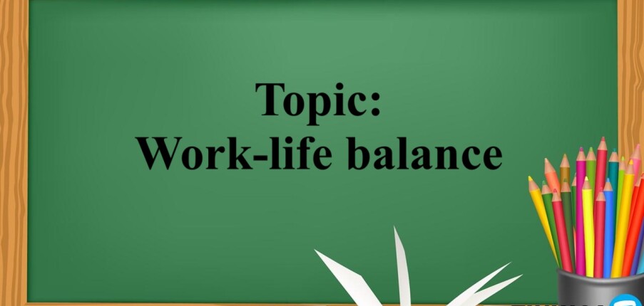 Topic: Work-life balance | Bài mẫu IELTS Writing Task 2 và từ vựng (2025)