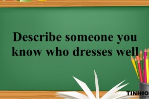 Describe someone you know who dresses well | Bài mẫu IELTS Speaking Part 2, 3 (2025)