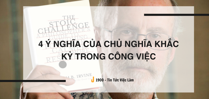 Chủ nghĩa khắc kỷ ( Stoicism) là gì? 4 ý nghĩa của chủ nghĩa khắc kỷ trong công việc