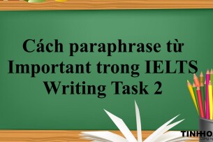 Cách paraphrase từ Important trong IELTS Writing Task 2 (2025)