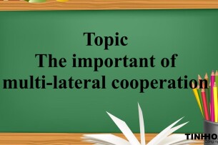 Topic: : The important of multi-lateral cooperation | Đề bài, bài mẫu IELTS Writing Task 2 (2025)