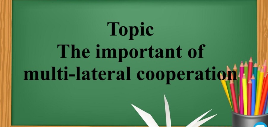 Topic: : The important of multi-lateral cooperation | Đề bài, bài mẫu IELTS Writing Task 2 (2025)