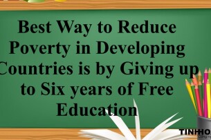 Best Way to Reduce Poverty in Developing Countries is by Giving up to Six years of Free Education - Bài mẫu IELTS Writing Task 2 (2025)