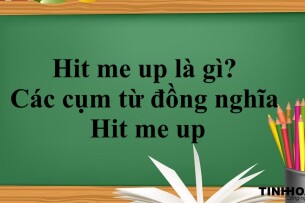 Hit me up là gì? | Định nghĩa, Cấu trúc - Các cụm từ đồng nghĩa với Hit me up - Bài tập vận dụng (2025)