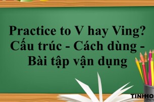 Practice to V hay Ving? | Cấu trúc  - Cách dùng - Bài tập vận dụng (2025)