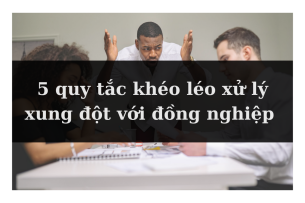 5 quy tắc "vàng" cần nhớ khi xử lý xung đột với đồng nghiệp 