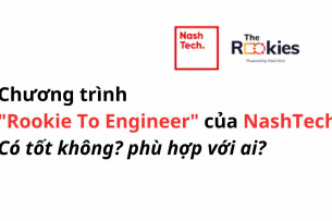 Review chương trình "Rookie To Engineer" của NashTech: có tốt không? phù hợp với ai?