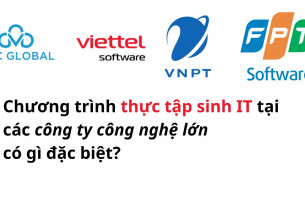 Chương trình thực tập sinh IT tại các công ty công nghệ lớn (Viettel, FPT software, Intel...) có gì đặc biệt?