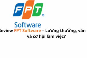 Review FPT Software: Lương thưởng, văn hóa và cơ hội phát triển