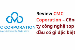 Review CMC Corporation – Công ty công nghệ top đầu có gì đặc biệt?