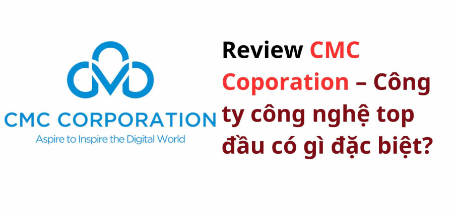 Review CMC Corporation – Công ty công nghệ top đầu có gì đặc biệt?