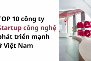 TOP 7 Startup công nghệ đang phát triển mạnh ở Việt Nam