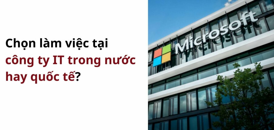 So sánh các công ty công nghệ trong nước và quốc tế – Nên chọn làm ở đâu?
