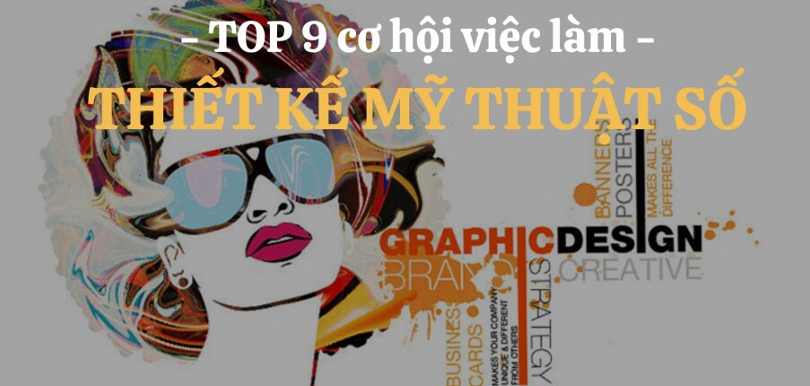 Top 9 cơ hội việc làm chuyên ngành Thiết kế Mỹ thuật số