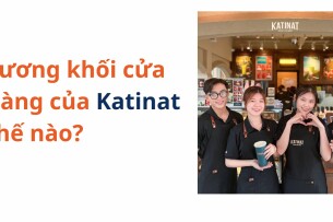 Lương Khối cửa hàng của Katinat thế nào?