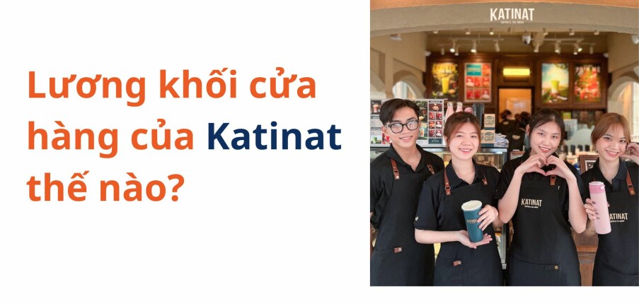 Lương Khối cửa hàng của Katinat thế nào?