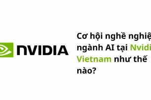 Cơ hội nghề nghiệp ngành AI tại Nvidia Vietnam như thế nào?