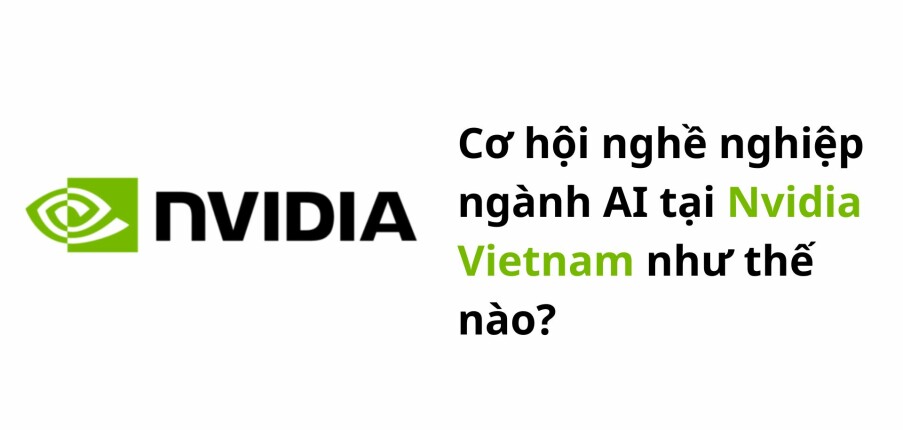 Cơ hội nghề nghiệp ngành AI tại Nvidia Vietnam như thế nào?