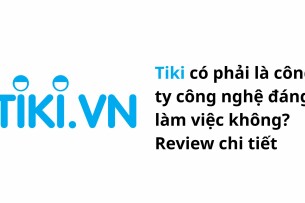 Tiki có phải là công ty công nghệ đáng làm việc không? Review chi tiết