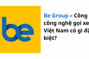 Be Group – Công ty công nghệ gọi xe Việt Nam có gì đặc biệt?