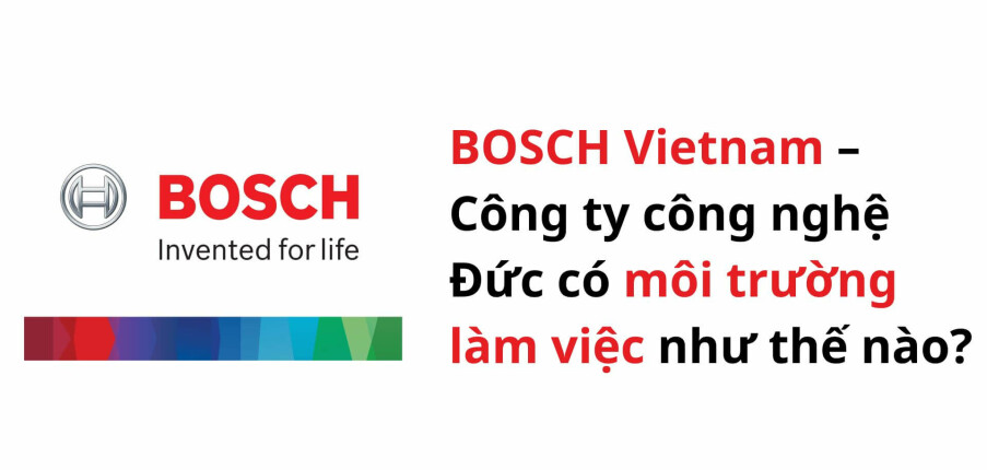 Chi tiết các vòng phỏng vấn tại BOSCH Vietnam và 10 câu hỏi phỏng vấn thường gặp (kèm đáp án chi tiết)