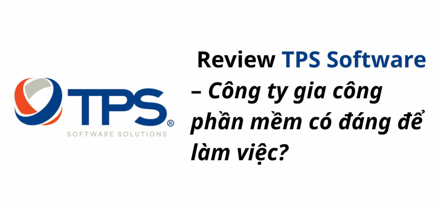 Review TPS Software – Công ty gia công phần mềm có đáng để làm việc?
