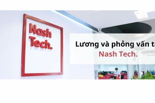 Lương và quy trình phỏng vấn tại NashTech như thế nào?
