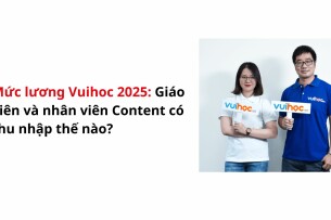 Mức lương Vuihoc 2025: Giáo viên và nhân viên Content có thu nhập thế nào?