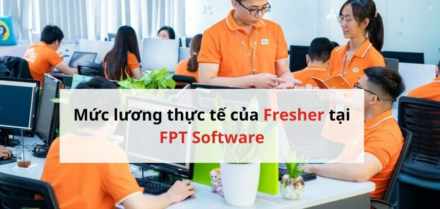 Mức lương thực tế của Fresher tại FPT Software: Cao hay thấp so với mặt bằng IT Việt Nam?