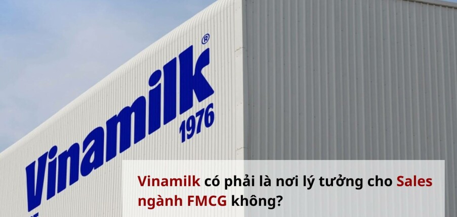 [Review] Vinamilk có phải là nơi lý tưởng cho dân Sales ngành FMCG không?