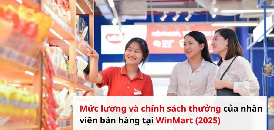 Mức lương và chính sách thưởng của nhân viên bán hàng tại WinMart (2025)