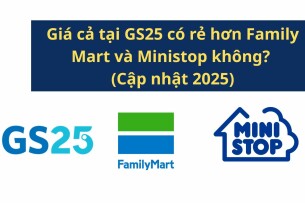 Giá cả tại GS25 có rẻ hơn Family Mart và Ministop không? (Cập nhật 2025)