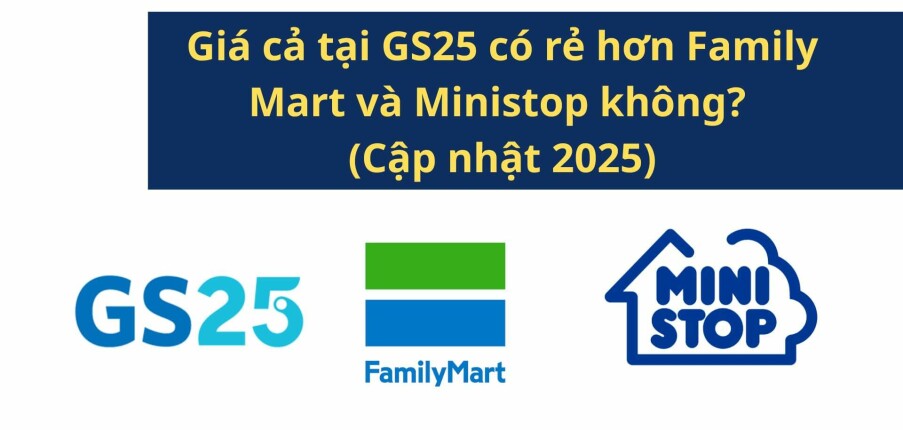 Giá cả tại GS25 có rẻ hơn Family Mart và Ministop không? (Cập nhật 2025)