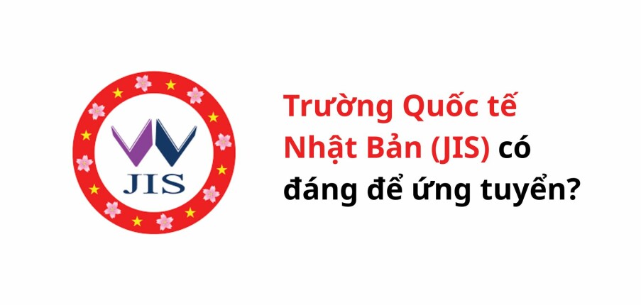 Trường Quốc tế Nhật Bản (JIS) có đáng để ứng tuyển?