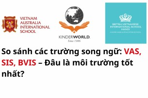 So sánh các trường song ngữ: VAS, SIS, BVIS – Đâu là môi trường tốt nhất?
