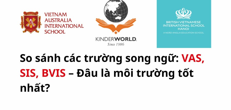 So sánh các trường song ngữ: VAS, SIS, BVIS – Đâu là môi trường tốt nhất?