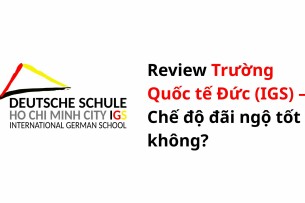 Review Trường Quốc tế Đức (IGS) – Chế độ đãi ngộ tốt không?