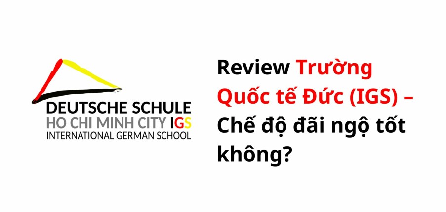 Review Trường Quốc tế Đức (IGS) – Chế độ đãi ngộ tốt không?