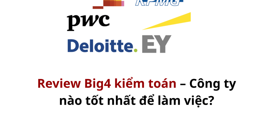 Review Big4 kiểm toán – Công ty nào tốt nhất để làm việc?