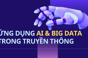Ứng dụng Al và Big data trong truyền thông như thế nào?